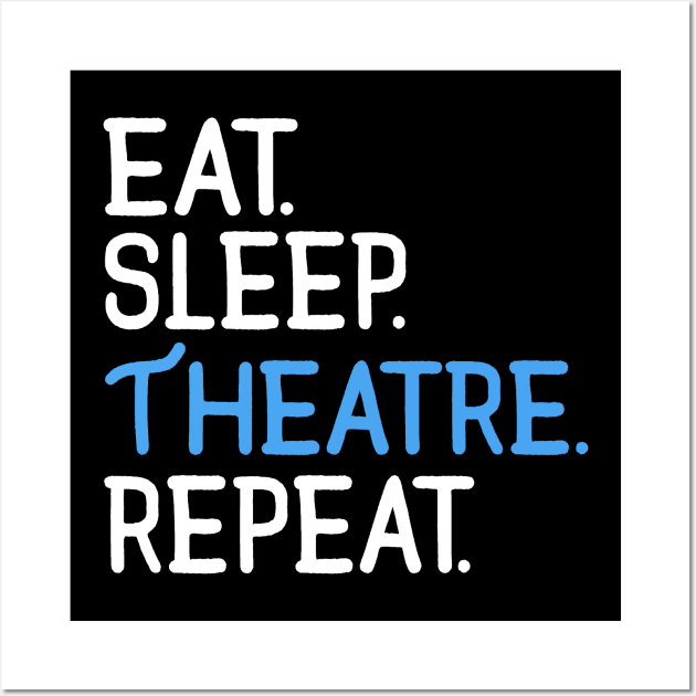 Eat. Sleep. Theatre. Repeat. Wall Art by KsuAnn